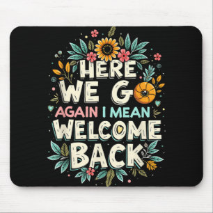 Hier gehen wir wieder, ich Gemein Willkommen zurüc Mousepad
