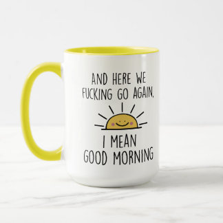 Hier geht's wieder F*cking Go I Gemein Good Mornin Tasse