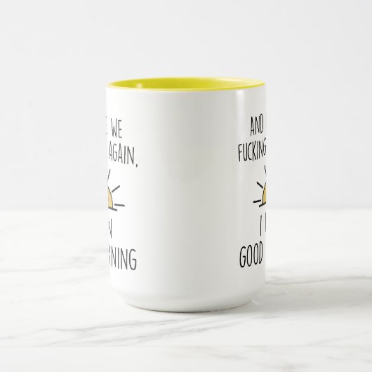 Hier geht's wieder F*cking Go I Gemein Good Mornin Tasse (Zentrum)