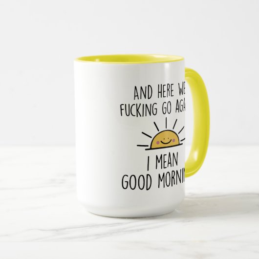 Hier geht's wieder F*cking Go I Gemein Good Mornin Tasse (VorderseiteRechts)