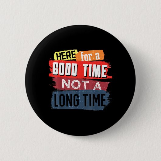 Hier gute Zeit nicht lange Zeit Grafik Aussage Button (Vorderseite)