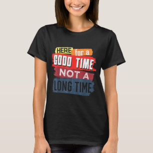 Hier gute Zeit nicht lange Zeit Grafik Aussage T-Shirt