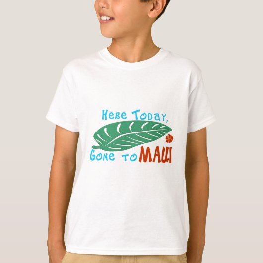 Hier heute gegangen zu Maui-T-Shirt T-Shirt (Vorderseite)