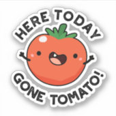 Hier heute Gone Tomato Funny Veggie Pub Aufkleber (Vorderseite)