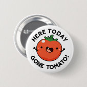 Hier heute Gone Tomato Funny Veggie Pub Button (Vorne & Hinten)