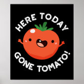 Hier heute Gone Tomato Funny Veggie Pun Dark BG Poster (Vorne)
