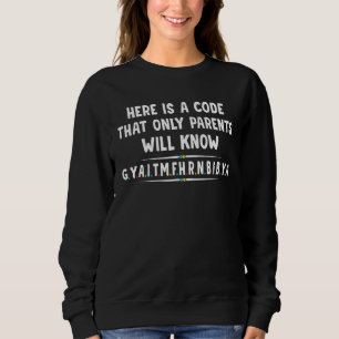 Hier ist ein Code, den nur Eltern schreiben können Sweatshirt