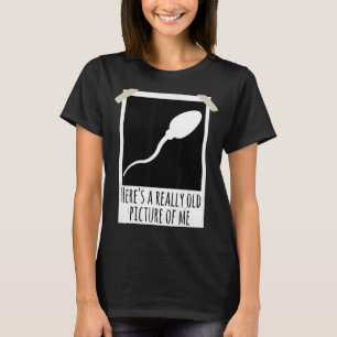 Hier ist ein wirklich altes Bild von mir Sperma Fo T-Shirt