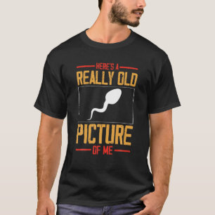 Hier ist ein wirklich altes Bild von mir Spermien T-Shirt