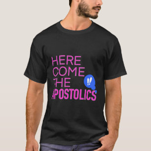 Hier kommen die Apostoliken Nayc23 Erinnern Sie si T-Shirt