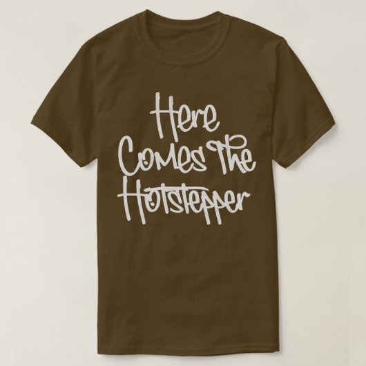 Hier kommt der Hotstepper 1 T-Shirt (Design vorne)