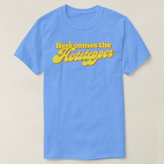 Hier kommt der Hotstepper T-Shirt (Design vorne)