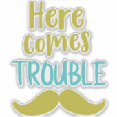 Hier kommt Trouble, Mustache, Mustache Aufkleber (Vorderseite)