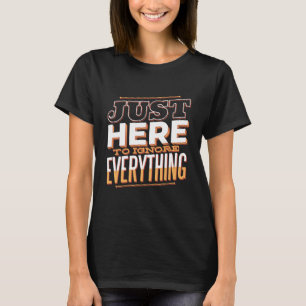 Hier nur um ALLES Lustige zu IGNORIEREN Sarkastisc T-Shirt