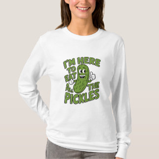 Hier, um alle Pickles zu essen T-Shirt