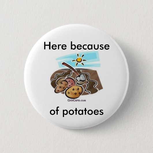 "Hier wegen der Kartoffeln" Knopf Button (Vorderseite)
