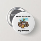 "Hier wegen der Kartoffeln" Knopf Button (Vorne & Hinten)