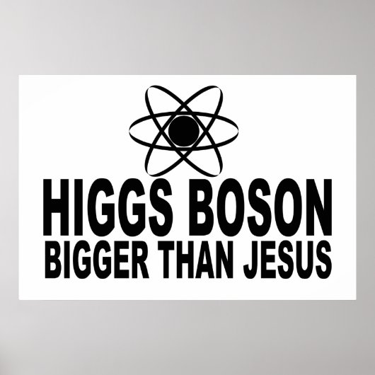 Higgs Boson Bigger als Jesus Poster (Vorne)