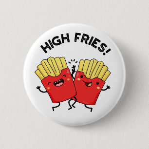 High Fries Funny Friend Pun Button