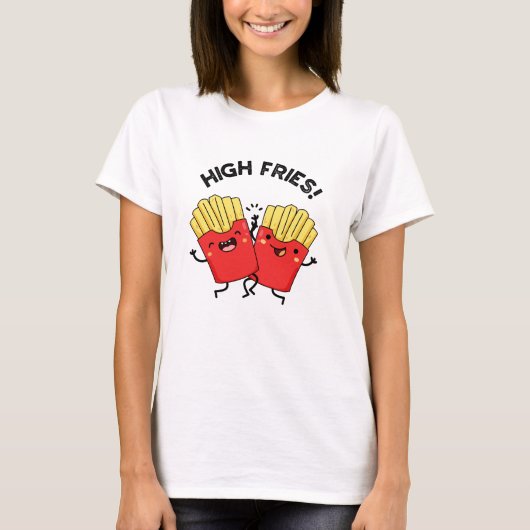 High Fries Funny Friend Pun T-Shirt (Vorderseite)