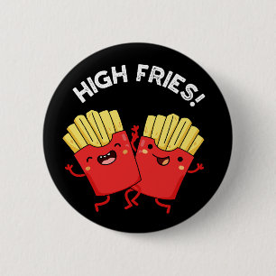 High Fries Funny Friend Puns Dark BG Button