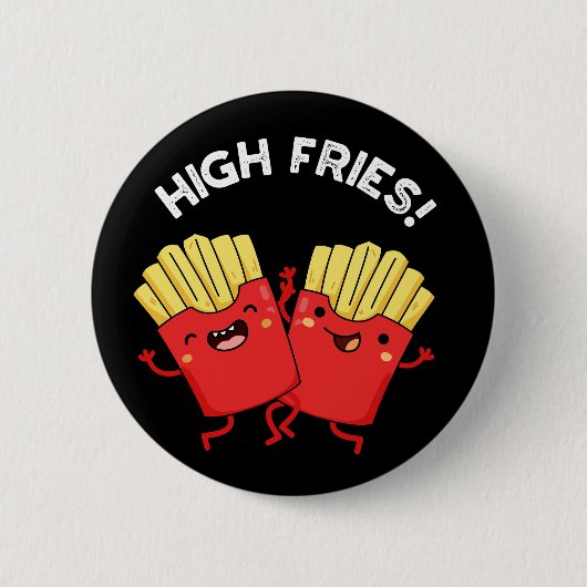 High Fries Lustiger Freund Pun Schwarzer Hintergru Button (Vorderseite)