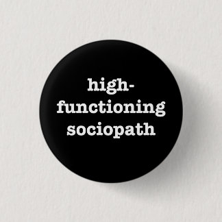 "HIGH-FUNCTIONING SOCIOPATH" 1,25 Zoll Button