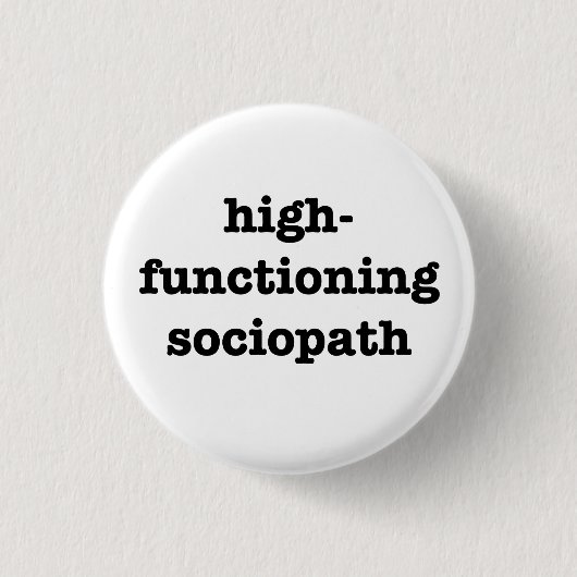 "HIGH-FUNCTIONING SOCIOPATH" 1,25 Zoll Button (Vorderseite)
