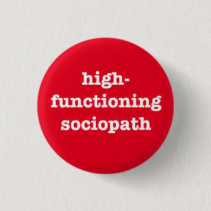 "HIGH-FUNCTIONING SOCIOPATH" BUTTON