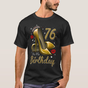High Heels Stepping in My 76. Birthday 76 and F T-Shirt