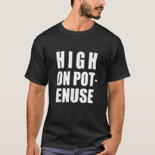 High On Pot Enuse Unglaublich witzig T-Shirt