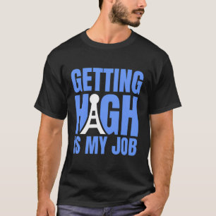 High zu werden ist mein Job Tower Climber T-Shirt