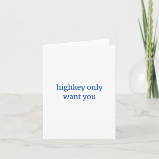 Highkey Only Want You Karte