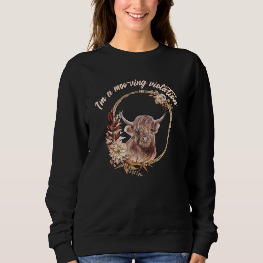 Highland Cow  I'm A Moo ving Violation Sweatshirt (Vorderseite)