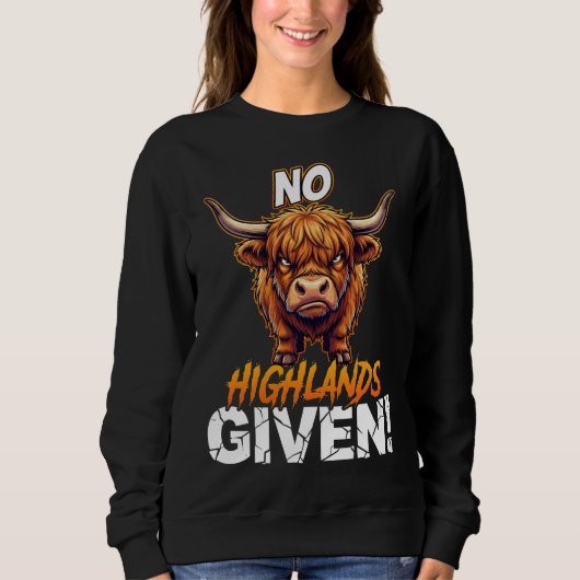 Highland Cow No Highlands Given Funny Sarcastic Sweatshirt (Vorderseite)