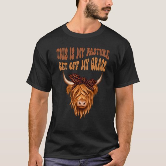 Highland Cow Sarcastic This Is My Pasture Get Off  T-Shirt (Vorderseite)