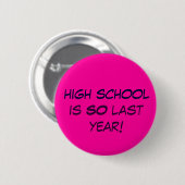 Highschool ist SO letztes Jahr! Button (Vorne & Hinten)