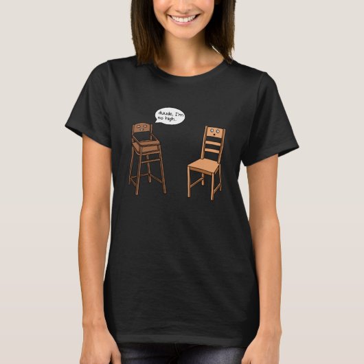 Highstuhl Pub ich bin so High Chair Joke T-Shirt (Vorderseite)