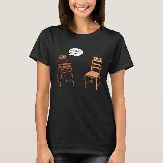 Highstuhl Pub ich bin so High Chair Joke T-Shirt (Vorderseite)
