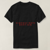 HIGHWAY BOYS DONT DIE  T-Shirt (Design vorne)