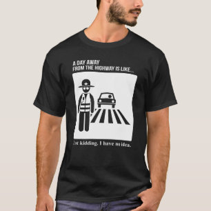 Highway Patrol Police Day weg von der Autobahn T-Shirt