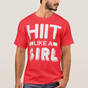 Hiit like a Girl l Tabata Fitness Workout Gym  T-Shirt