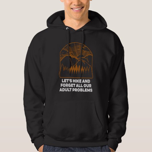 Hike and Forget Problems Hiking Motivational Quote Hoodie (Vorderseite)