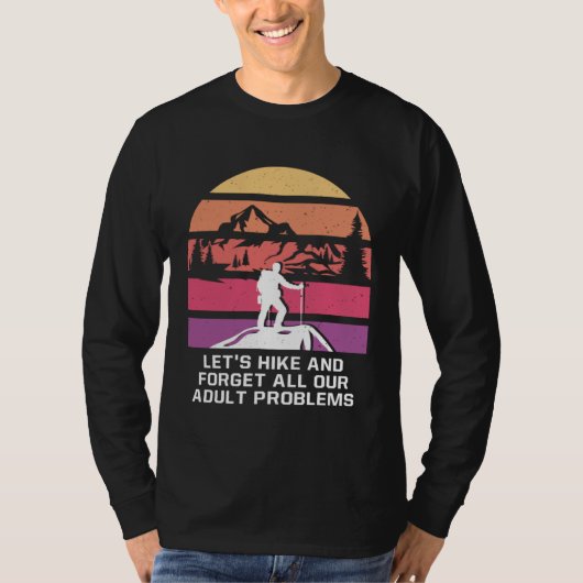 Hike and Forget Problems Hiking Motivational Quote T-Shirt (Vorderseite)