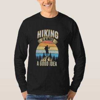 Hiking is Always a Good Idea outdoors camping T-Shirt