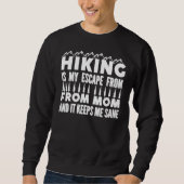 Hiking Is My Escape From Mom And It Keeps Me Sane Sweatshirt (Vorderseite)