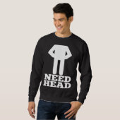 Hilarious Adult Humor Dirty Joke Need Head Sweatshirt (Vorne ganz)
