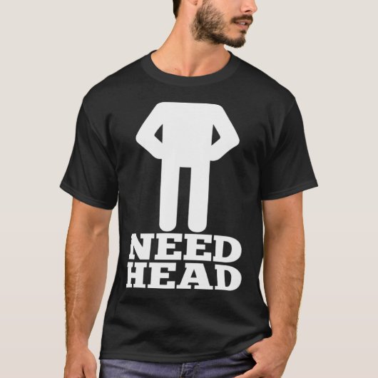 Hilarious Adult Humor  Dirty Joke Need Head T-Shirt (Vorderseite)