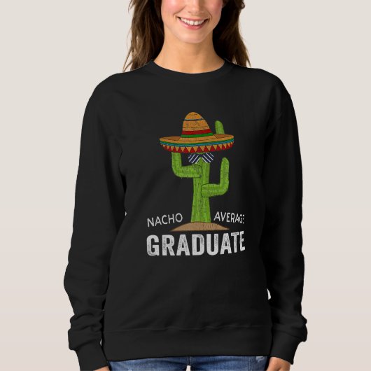 Hilarious Graduation Humor - Saying Nacho Average  Sweatshirt (Vorderseite)