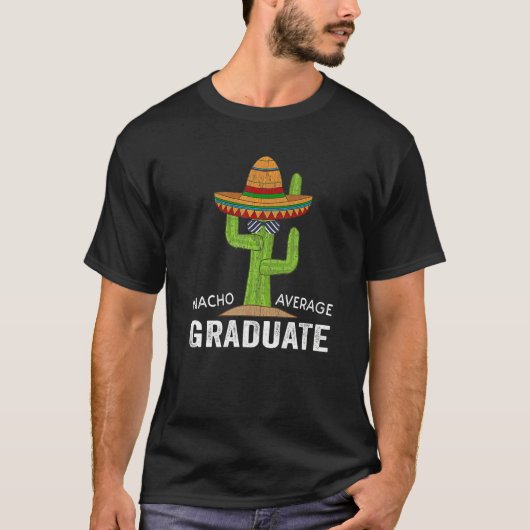 Hilarious Graduation Humor - Saying Nacho Average T-Shirt (Vorderseite)